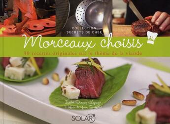 Couverture du livre « Morceaux choisis ; 30 recettes originales sur le thème de la viande » de Isabel Brancq-Lepage aux éditions Solar