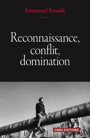 Couverture du livre « Reconnaissance, conflit, domination » de Emmanuel Renault aux éditions Cnrs