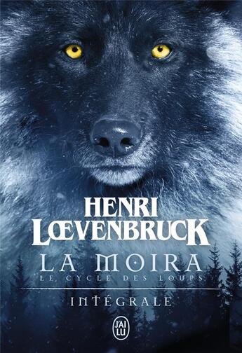 Couverture du livre « Le cycle des loups - la Moïra : Intégrale Tomes 1 à 3 » de Henri Loevenbruck aux éditions J'ai Lu