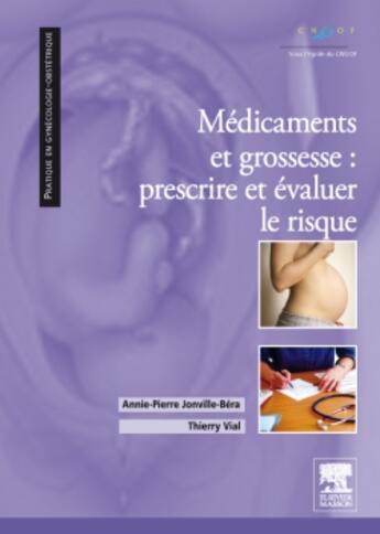 Couverture du livre « Médicaments et grossesse : prescrire et évaluer le rsique » de Annie-Pierre Jonville-Bera et Thierry Vial aux éditions Elsevier-masson