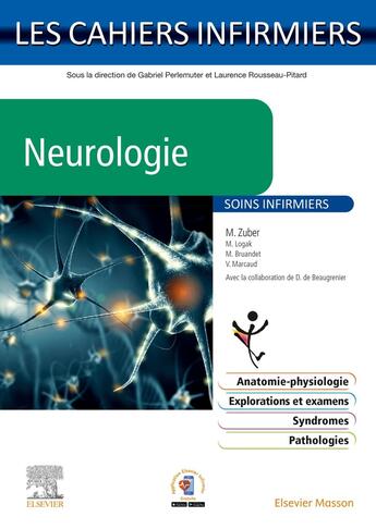 Couverture du livre « Les cahiers infirmiers : Neurologie » de Mathieu Zuber et Michel Logak et Marie Bruandet et Veronique Marcaud aux éditions Elsevier-masson