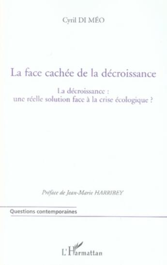 Couverture du livre « La face cachée de la décroissance ; la décroissance : une réelle solution face à la crise écologique ? » de Cyril Di Meo aux éditions L'harmattan