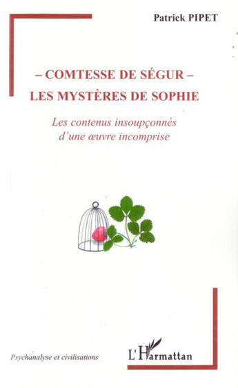 Couverture du livre « Comtesse de ségur : les mystères de sophie ; les contenus insoupçonnés d'une oeuvre incomprise » de Patrick Pipet aux éditions L'harmattan