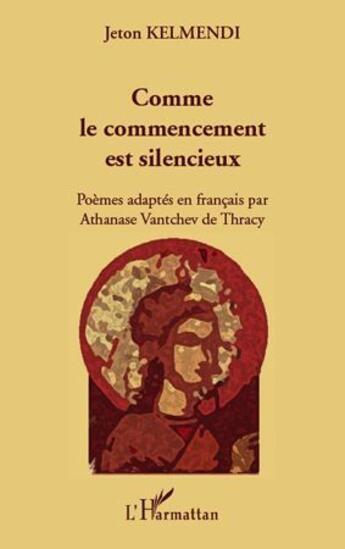 Couverture du livre « Comme le commencement est silencieux » de Jeton Kelmendi aux éditions L'harmattan