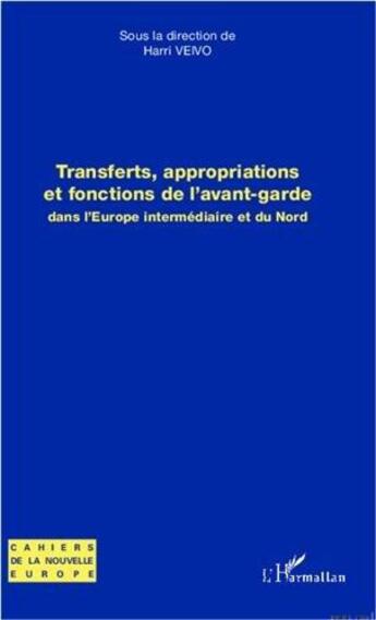 Couverture du livre « Transferts, appropriations et fonctions de l'avant-garde dans l'Europe intermédiaire et du Nord » de Harri Veivo aux éditions L'harmattan