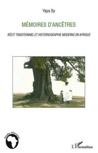 Couverture du livre « Mémoires d'ancêtres ; récit traditionnel et historiographie moderne en Afrique » de Yaya Sy aux éditions L'harmattan