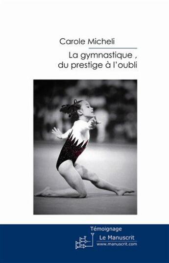 Couverture du livre « La gymnastique, du prestige à l'oubli » de Carole Micheli aux éditions Le Manuscrit