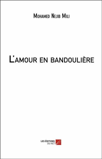 Couverture du livre « L'amour en bandoulère » de Mohamed Nejib Mili aux éditions Editions Du Net