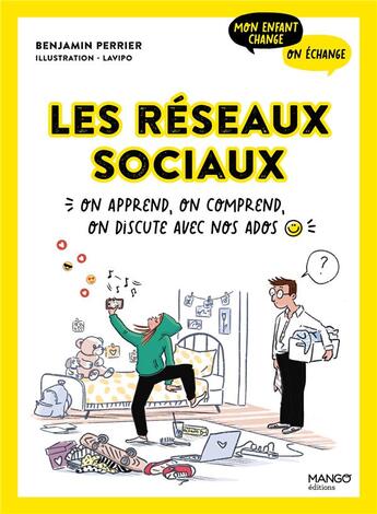 Couverture du livre « Les réseaux sociaux : on apprend, on comprend, on discute avec nos ados » de Benjamin Perrier et Pauline Lavillat aux éditions Mango