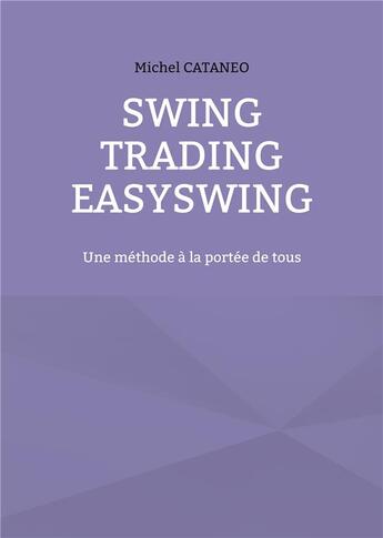 Couverture du livre « Swing trading easyswing - une methode a la portee de tous » de Michel Cataneo aux éditions Books On Demand