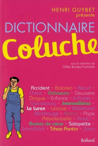 Couverture du livre « Dictionnaire Coluche » de Henri Guybet et Gilles Bouley-Franchitti aux éditions Balland