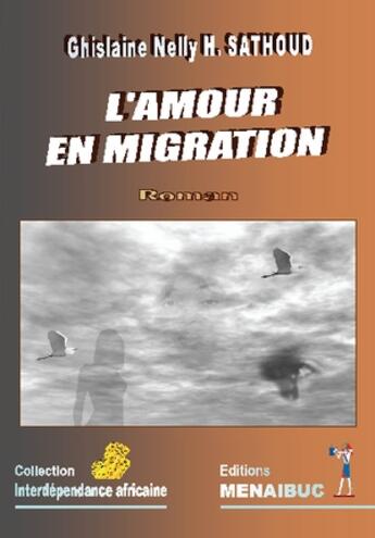 Couverture du livre « L'amour en migration » de G Nelly et H Sathoud aux éditions Menaibuc