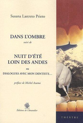 Couverture du livre « Dans l'ombre ; nuit d'été loin des Andes ou dialogues avec mon dentiste... » de Lastreto Prieto Susa aux éditions L'amandier