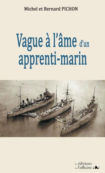 Couverture du livre « VAGUE (S) A L'AME D'UN APPRENTI MARIN 1938/1945 » de Pichon M. & B. aux éditions L'officine