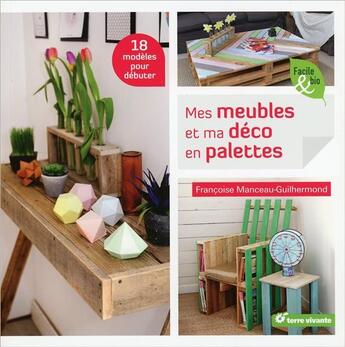 Couverture du livre « Mes meubles et ma déco en palettes ; 17 modèles pour débuter » de Francoise Manceau-Guilhermond aux éditions Terre Vivante