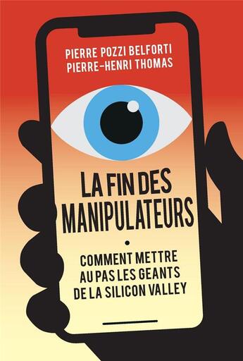 Couverture du livre « La fin des manipulateurs, comment mettre au pas les géants de la Silicon Valley » de Pierre-Henri Thomas et Pierre Pozzi Belforti aux éditions Saint Simon