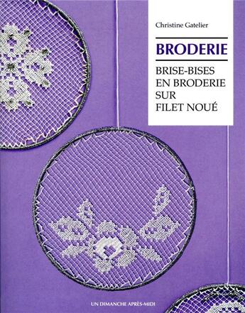 Couverture du livre « Brise-bises en broderie sur filet noué » de Christine Gatelier aux éditions Un Dimanche Apres-midi