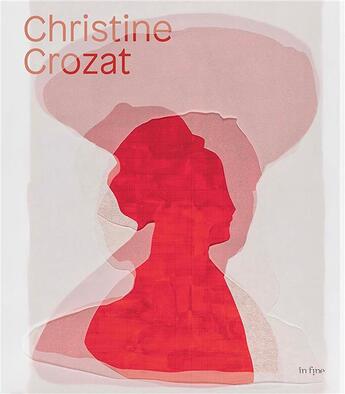 Couverture du livre « Christine Crozat » de Pierre Wat et Pierre Thome et Matthieu Lelievre et Olivier Delavallade et Maris Cantos et Eric Mouchet aux éditions In Fine