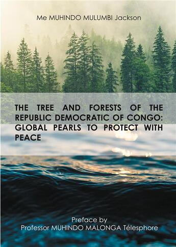 Couverture du livre « The tree and forests of the Republic Democratic of Congo: global pearls to protect with peace » de Jackson Muhindo Mulumbi aux éditions Anovi