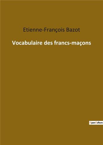 Couverture du livre « Vocabulaire des francs maçons » de Etienne-François Bazot aux éditions Culturea