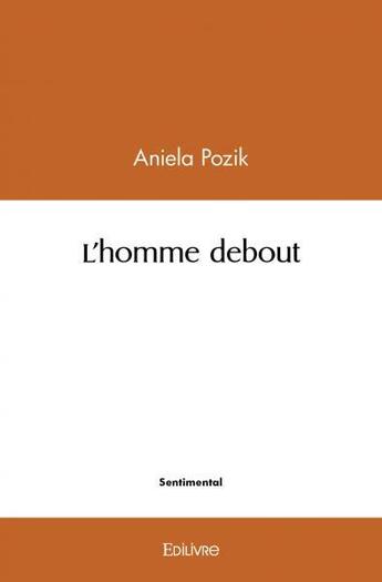 Couverture du livre « L'homme debout » de Pozik Aniela aux éditions Edilivre