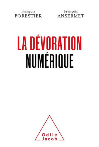 Couverture du livre « La dévoration numérique » de Francois Forestier et Ansermet/Francois aux éditions Odile Jacob