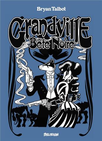 Couverture du livre « Grandville Tome 3 : bête noire » de Bryan Talbot aux éditions Delirium Editions
