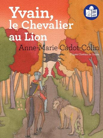 Couverture du livre « Yvain, le chevalier au lion » de Anne-Marie Cadot-Colin et Feuille aux éditions Kilema