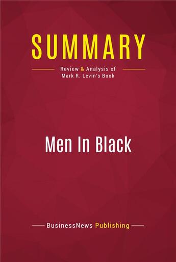 Couverture du livre « Summary: Men In Black : Review and Analysis of Mark R. Levin's Book » de Businessnews Publishing aux éditions Political Book Summaries