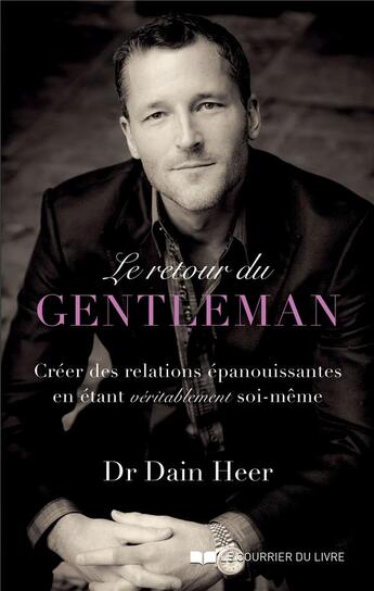 Couverture du livre « Le retour du gentleman ; créer des relations épanouissantes en étant véritablement soi-même » de Dain Heer aux éditions Courrier Du Livre