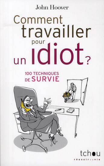 Couverture du livre « Comment travailler pour un idiot ; 100 techniques de survie » de John Hoover aux éditions Tchou