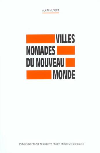 Couverture du livre « Villes nomades du nouveau monde » de Alain Musset aux éditions Ehess