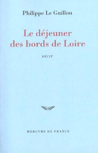 Couverture du livre « Le dejeuner des bords de loire » de Philippe Le Guillou aux éditions Mercure De France