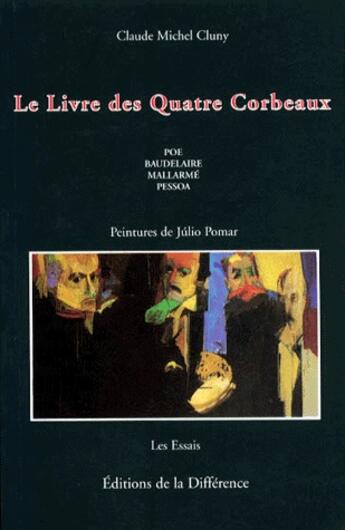 Couverture du livre « Le livre des quatre corbeaux ; Poe, Baudelaire, Mallarmé, Pessoa » de Claude Michel Cluny aux éditions La Difference