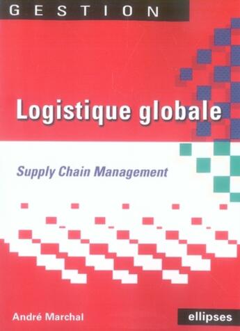 Couverture du livre « Logistique globale ; supply chain management » de Marchal aux éditions Ellipses