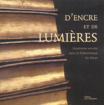 Couverture du livre « D'Encre Et De Lumieres - Itineraires Secrets De La Bibliotheque Du Senat » de Bouillon/D'Agay aux éditions La Martiniere