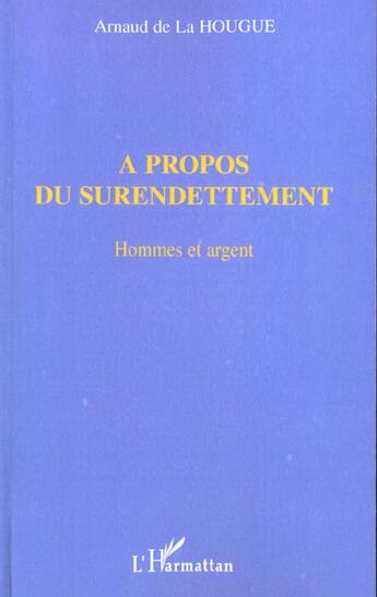 Couverture du livre « A propos du surendettement - hommes et argent » de De La Hougue Arnaud aux éditions L'harmattan