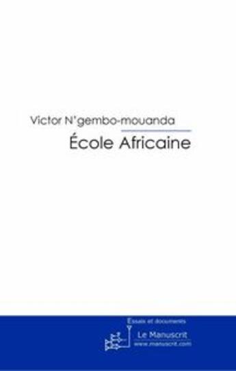 Couverture du livre « École africaine ; proverbes, sentences et maximes » de N'Gembo-Mouanda V. aux éditions Le Manuscrit