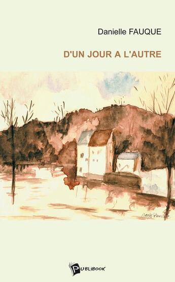 Couverture du livre « D'un jour a l'autre » de Danielle Fauque aux éditions Publibook