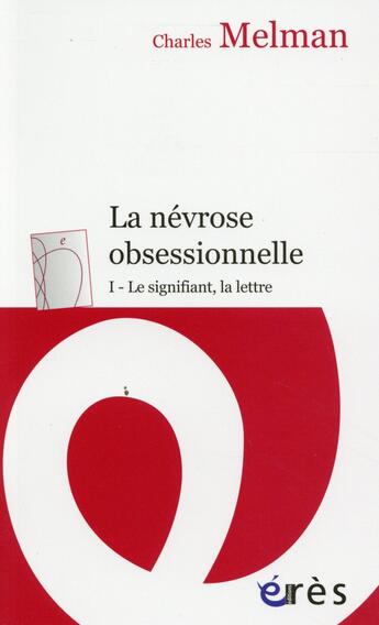 Couverture du livre « Névrose obsessionnelle t.1 ; le signifiant, la lettre » de Charles Melman aux éditions Eres