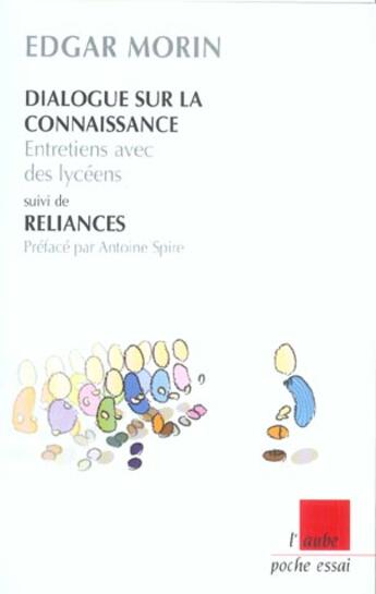 Couverture du livre « Dialogue sur la connaissance, entretiens avec des lycéens ; reliances » de Edgar Morin aux éditions Editions De L'aube