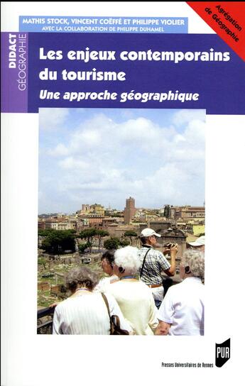 Couverture du livre « Les enjeux contemporains du tourisme ; une apporche géographique » de Philippe Duhamel et Philippe Violier et Vincent Coeffe et Mathis Stock aux éditions Pu De Rennes