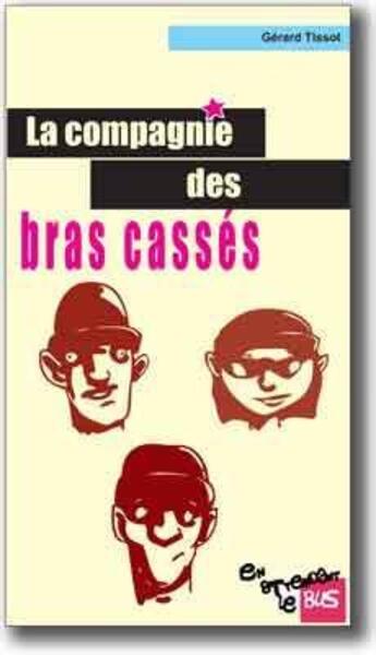 Couverture du livre « La compagnie des bras cassés » de Gerard Tissot aux éditions Jacques Andre
