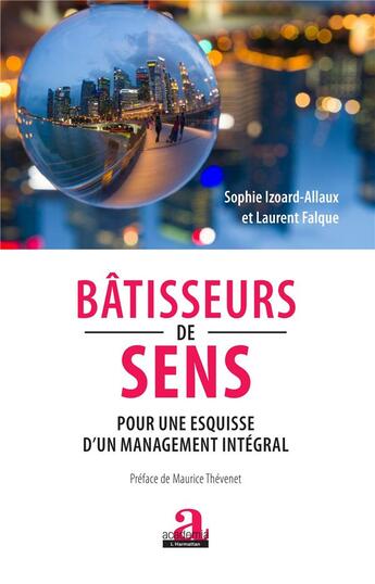 Couverture du livre « Bâtisseurs de sens ; pour une esquisse d'un management intégral » de Laurent Falque et Izoard-Allaux Sophie aux éditions Academia