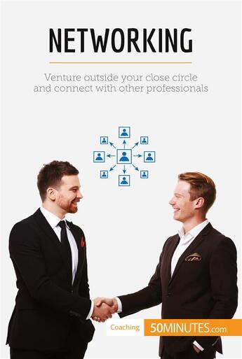 Couverture du livre « Networking : Venture outside your close circle and connect with other professionals » de 50minutes aux éditions 50minutes.com