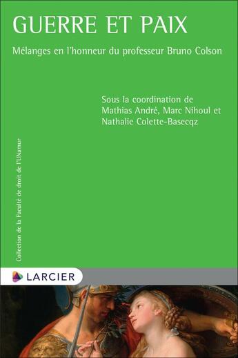 Couverture du livre « Guerre et paix : mélanges en l'honneur du professeur Bruno Colson » de Mathias Andre aux éditions Larcier