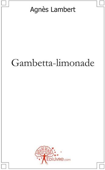 Couverture du livre « Gambetta-limonade » de Agnes Lambert aux éditions Edilivre