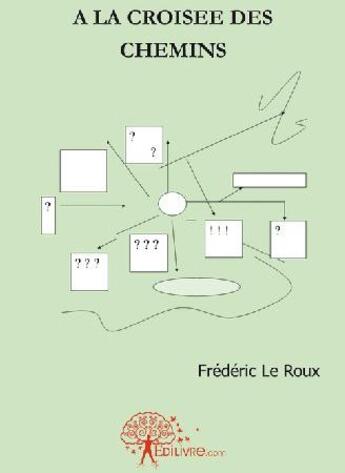 Couverture du livre « À la croisée des chemins » de Frederic Leroux aux éditions Edilivre