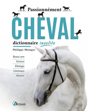 Couverture du livre « Passionnément cheval : Dictionnaire insolite » de Philippe Menager aux éditions Artemis