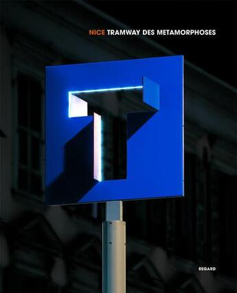 Couverture du livre « Nice ; le tramway des métamorphoses » de Francois Barre et Jean-Dominique Secondi et Olivier-Henri Sambucchi aux éditions Le Regard